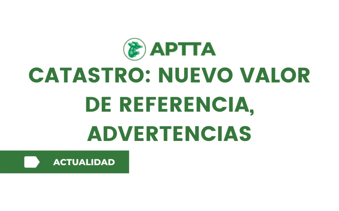 CATASTRO: NUEVO VALOR DE REFERENCIA, ADVERTENCIAS