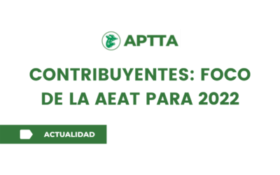 CONTRIBUYENTES: FOCO DE LA AEAT PARA 2022