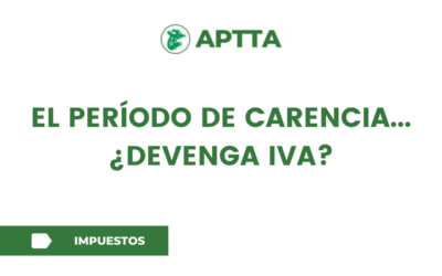 EL PERÍODO DE CARENCIA… ¿DEVENGA IVA?
