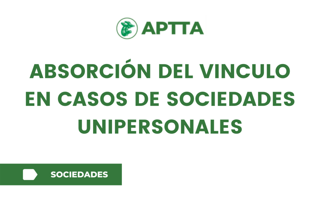 ABSORCIÓN DEL VICULO EN CASOS DE SOCIEDADES UNIPERSONALES