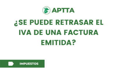 ¿SE PUEDE RETRASAR EL IVA DE UNA FACTURA EMITIDA?