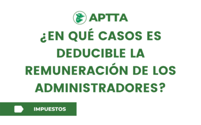 ¿EN QUÉ CASOS ES DEDUCIBLE LA REMUNERACIÓN DE LOS ADMINISTRADORES?