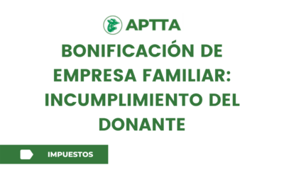 BONIFICACIÓN DE EMPRESA FAMILIAR: INCUMPLIMIENTO DEL DONANTE