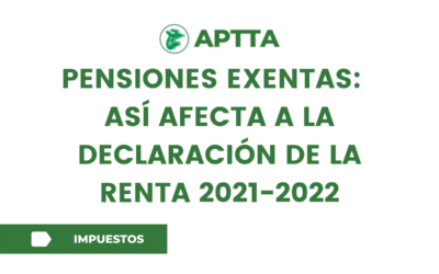PENSIONES EXENTAS DEL IRPF: ASÍ AFECTA A LA DECLARACIÓN DE LA RENTA 2021-2022