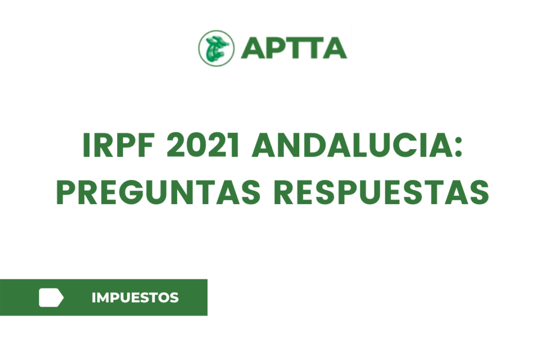 IRPF 2021 ANDALUCIA: PREGUNTAS RESPUESTAS
