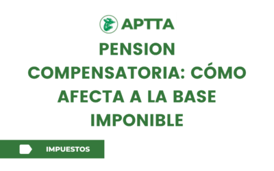 PENSION COMPENSATORIA: CÓMO AFECTA A LA BASE IMPONIBLE