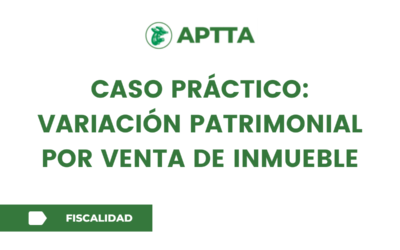 CASO PRÁCTICO: VARIACIÓN PATRIMONIAL POR VENTA DE INMUEBLE