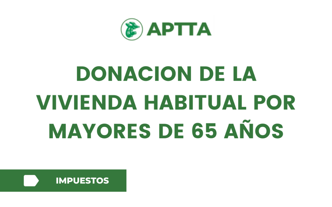 DONACION DE LA VIVIENDA HABITUAL POR MAYORES DE 65 AÑOS