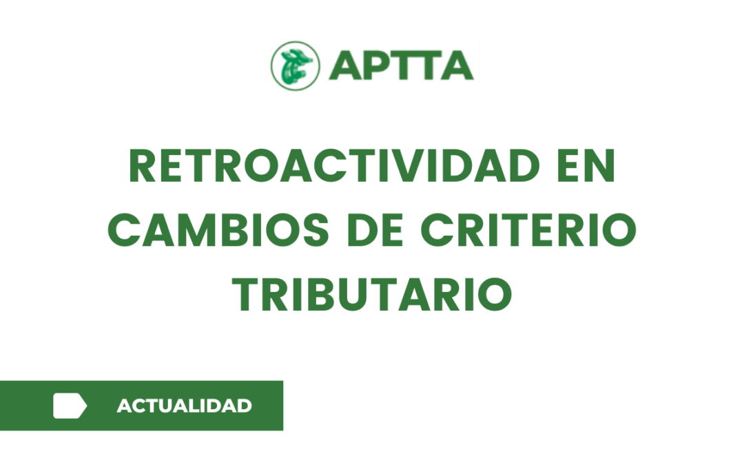 RETROACTIVIDAD en CAMBIOS DE CRITERIO tributario