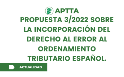 PROPUESTA 3/2022 SOBRE LA INCORPORACIÓN DEL DERECHO AL  ERROR AL ORDENAMIENTO TRIBUTARIO ESPAÑOL.