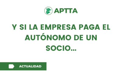 Y SI LA EMPRESA PAGA EL AUTÓNOMO DE UN SOCIO…