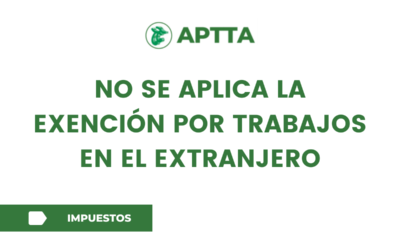 No se aplica la exención por trabajos en el extranjero