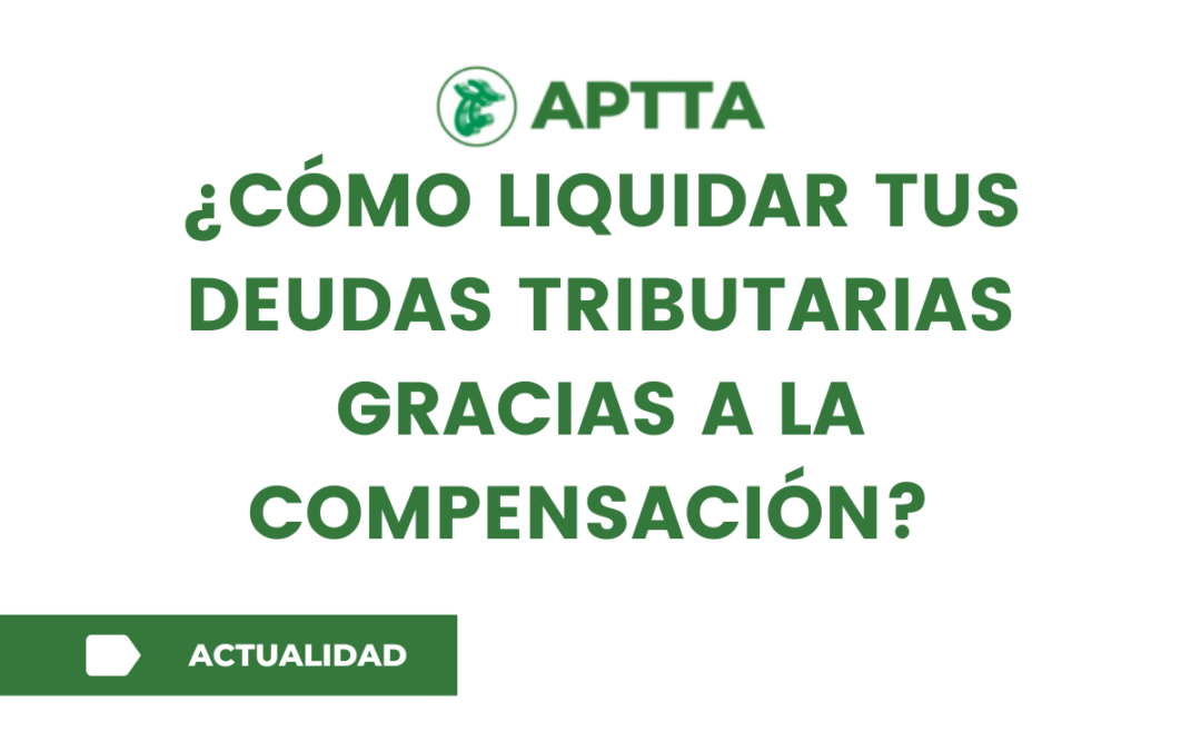 ¿Cómo liquidar tus deudas tributarias gracias a la compensación?