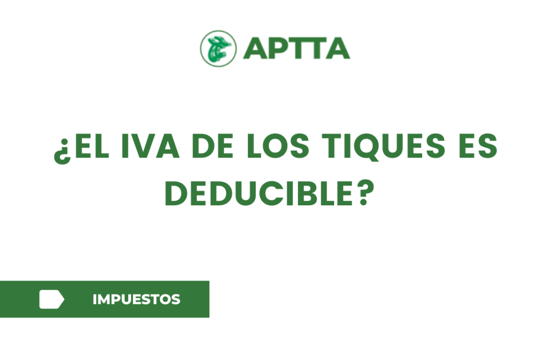 ¿El IVA de los tiques es deducible?