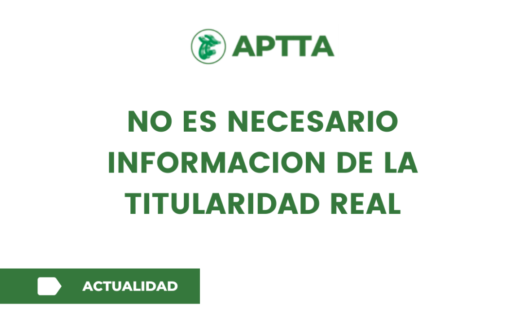 NO ES NECESARIO INFORMACION DE LA TITULARIDAD REAL