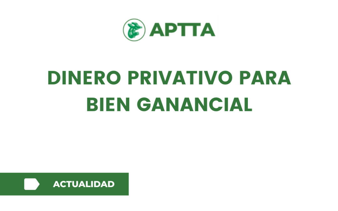 DINERO PRIVATIVO PARA BIEN GANANCIAL