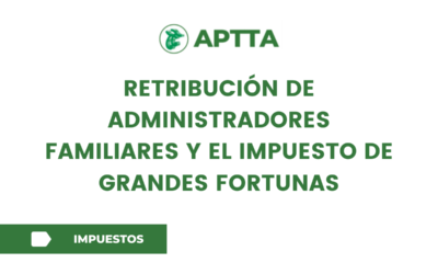 Retribución de administradores familiares y el impuesto de  grandes fortunas