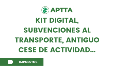 KIT DIGITAL, SUBVENCIONES AL TRANSPORTE,  ANTIGUO CESE DE ACTIVIDAD…