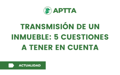 transmisión de un inmueble: 5 cuestiones a tener en cuenta
