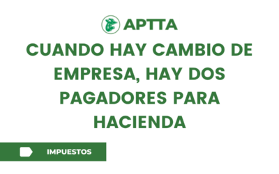 Cuando hay cambio de empresa, hay dos pagadores para Hacienda