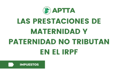 Las prestaciones de maternidad y paternidad no tributan en el IRPF