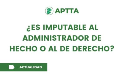 ¿Es imputable al administrador de hecho o al de derecho?