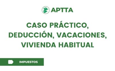 Caso práctico, Deducción, Vacaciones, vivienda habitual