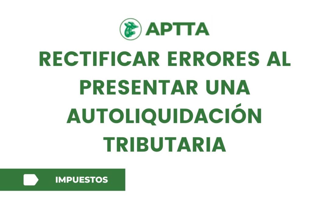 Rectificar errores al presentar una autoliquidación tributaria