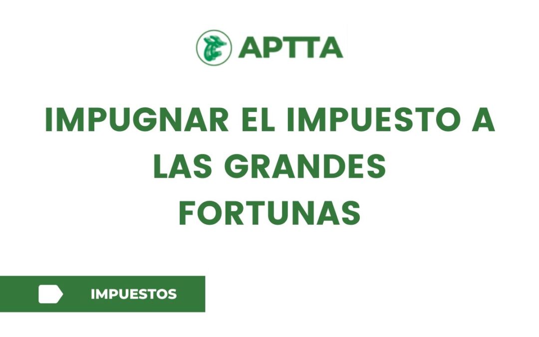 Impugnar el impuesto a las grandes fortunas