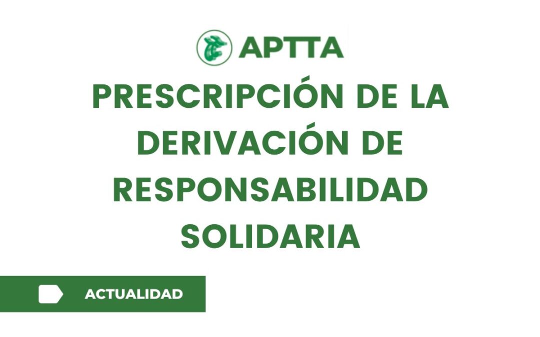 Prescripción de la derivación de responsabilidad solidaria