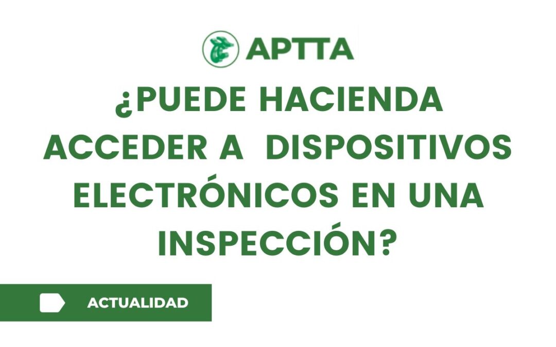 ¿Puede Hacienda acceder a dispositivos electrónicos en una inspección?