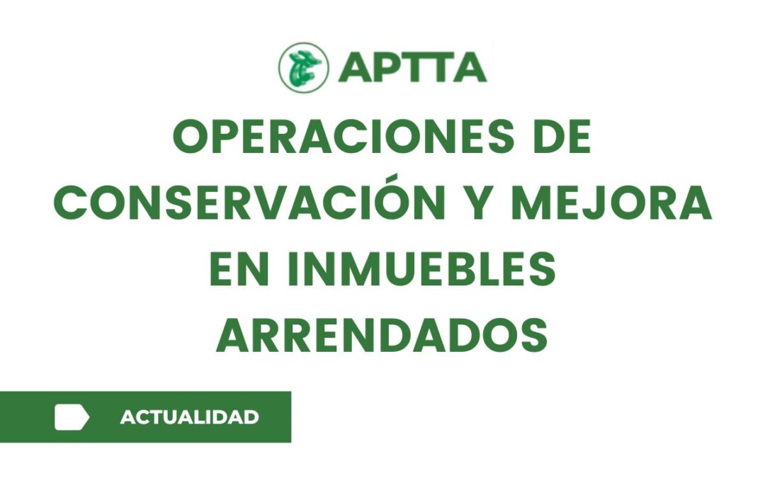 Operaciones de conservación y mejora en inmuebles arrendados