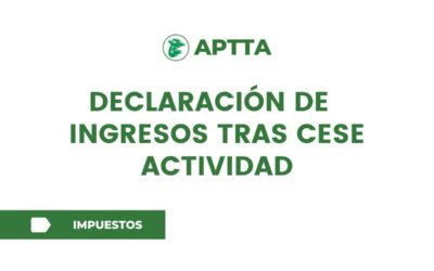 DECLARACIÓN DE INGRESOS TRAS CESE ACTIVIDAD